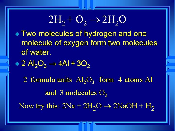 2 H 2 + O 2 ® 2 H 2 O Two molecules of