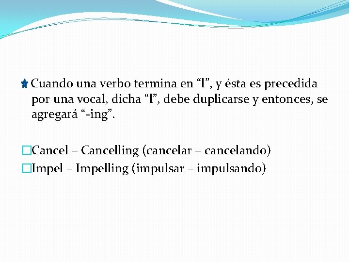  Cuando una verbo termina en “l”, y ésta es precedida por una vocal,