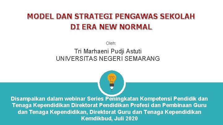 MODEL DAN STRATEGI PENGAWAS SEKOLAH DI ERA NEW NORMAL Oleh: Tri Marhaeni Pudji Astuti