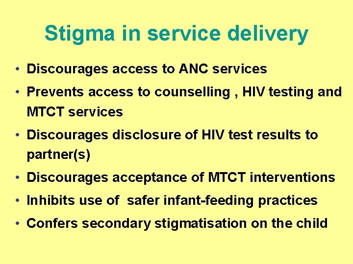 Stigma in service delivery • Discourages access to ANC services • Prevents access to