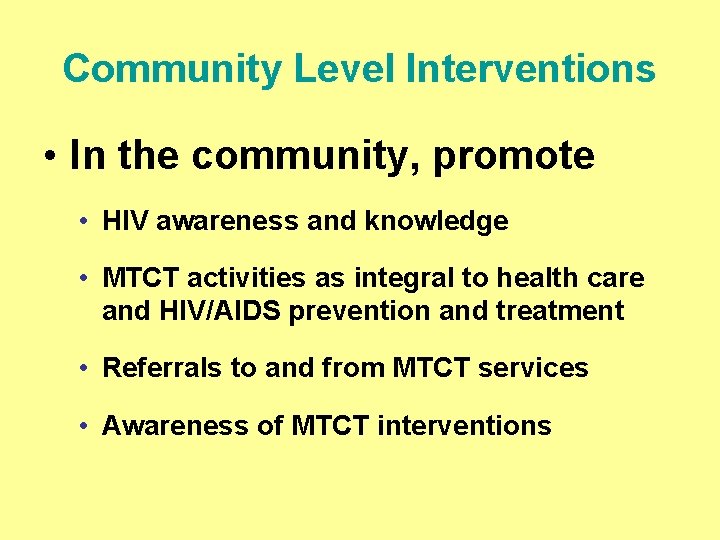 Community Level Interventions • In the community, promote • HIV awareness and knowledge •