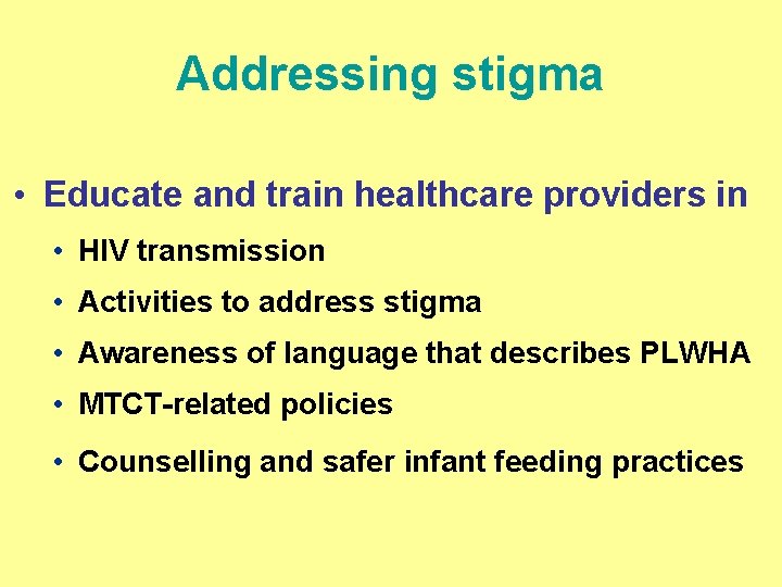 Addressing stigma • Educate and train healthcare providers in • HIV transmission • Activities