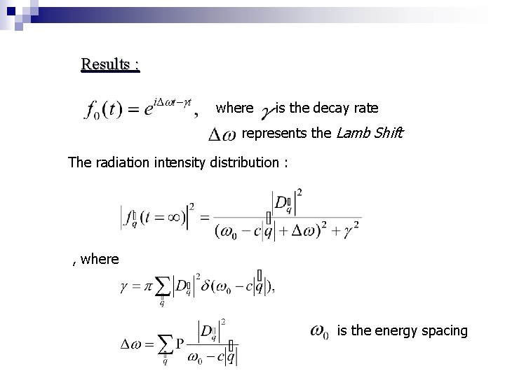 Results : where is the decay rate represents the Lamb Shift The radiation intensity