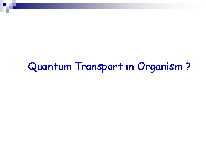 Quantum Transport in Organism ? 