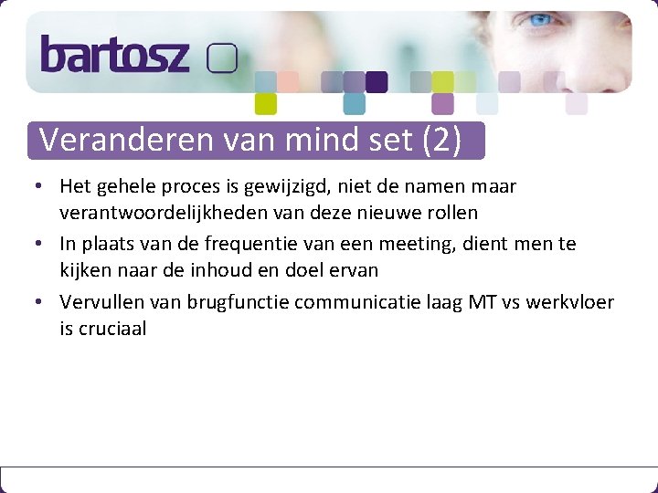 Veranderen van mind set (2) • Het gehele proces is gewijzigd, niet de namen