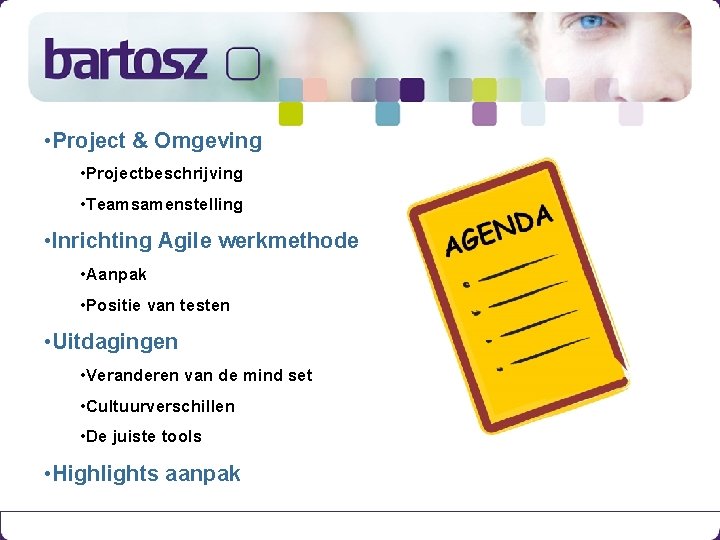  • Project & Omgeving • Projectbeschrijving • Teamsamenstelling • Inrichting Agile werkmethode •