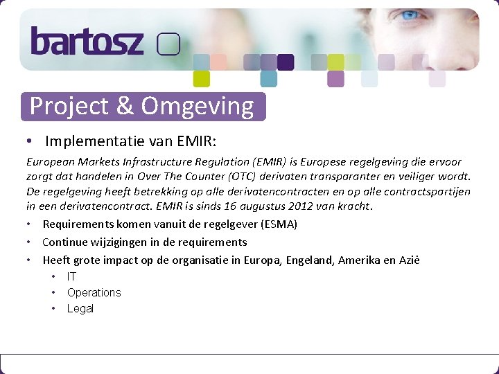 Project & Omgeving • Implementatie van EMIR: European Markets Infrastructure Regulation (EMIR) is Europese