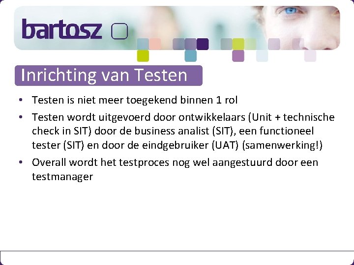 Inrichting van Testen • Testen is niet meer toegekend binnen 1 rol • Testen