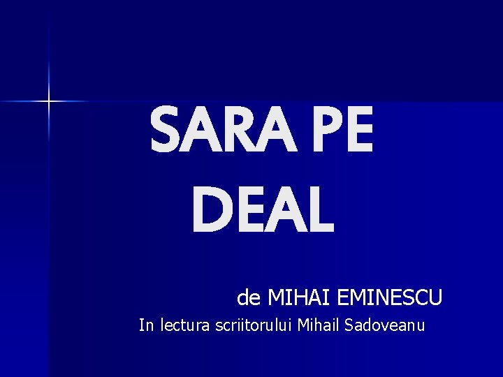 SARA PE DEAL de MIHAI EMINESCU In lectura scriitorului Mihail Sadoveanu 