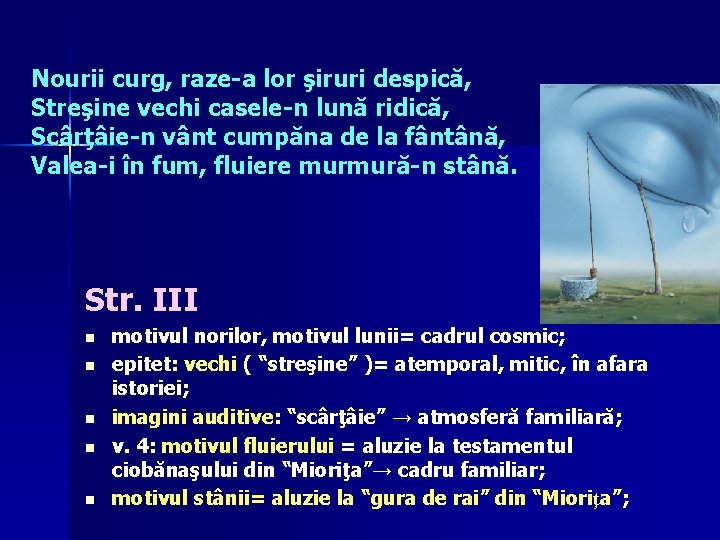 Nourii curg, raze-a lor şiruri despică, Streşine vechi casele-n lună ridică, Scârţâie-n vânt cumpăna