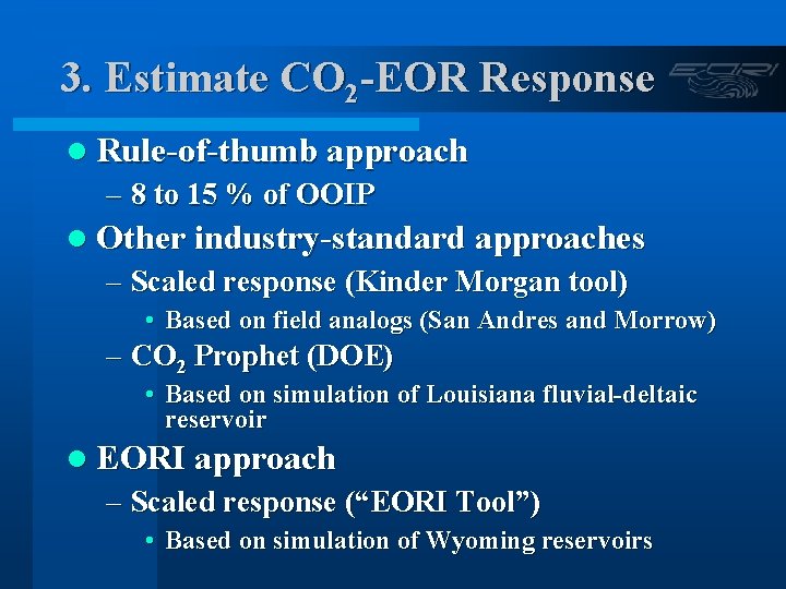 3. Estimate CO 2 -EOR Response l Rule-of-thumb approach – 8 to 15 %