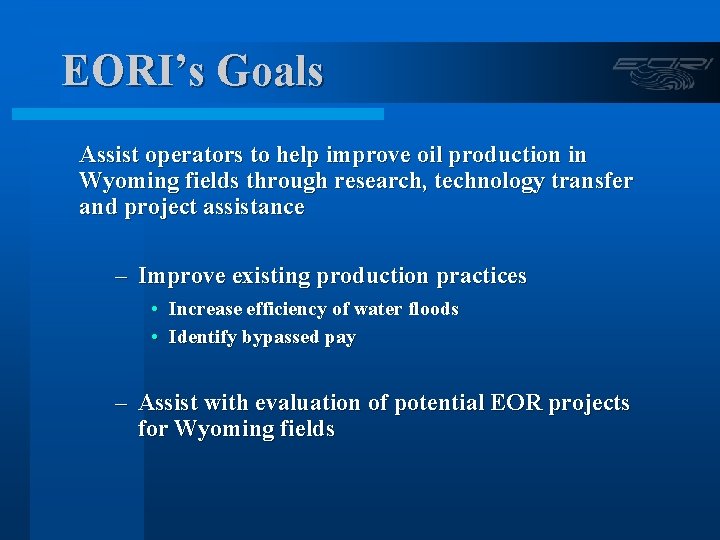 EORI’s Goals Assist operators to help improve oil production in Wyoming fields through research,