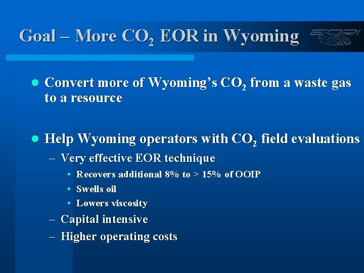 Goal – More CO 2 EOR in Wyoming l Convert more of Wyoming’s CO