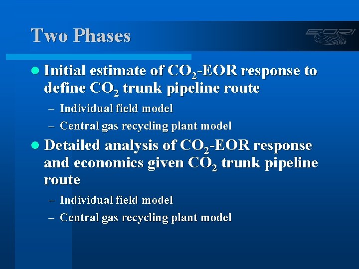 Two Phases l Initial estimate of CO 2 -EOR response to define CO 2