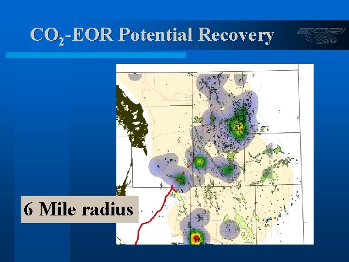 CO 2 -EOR Potential Recovery 6 Mile radius 