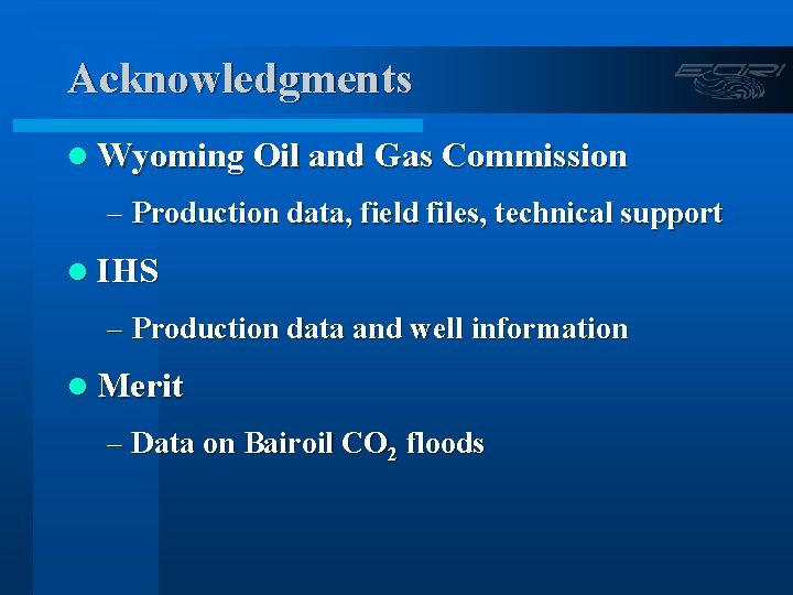 Acknowledgments l Wyoming Oil and Gas Commission – Production data, field files, technical support