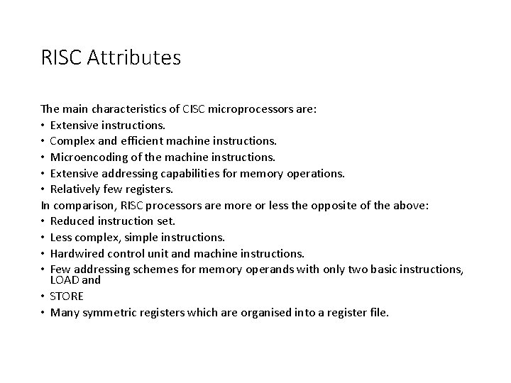 RISC Attributes The main characteristics of CISC microprocessors are: • Extensive instructions. • Complex