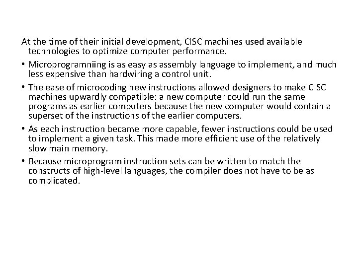 At the time of their initial development, CISC machines used available technologies to optimize