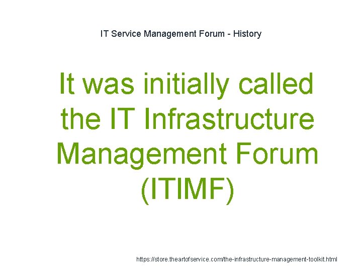 IT Service Management Forum - History 1 It was initially called the IT Infrastructure