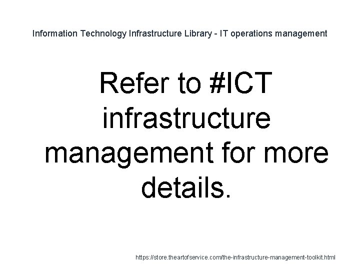 Information Technology Infrastructure Library - IT operations management Refer to #ICT infrastructure management for