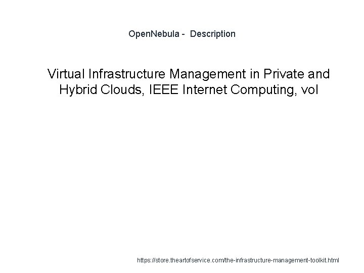 Open. Nebula - Description 1 Virtual Infrastructure Management in Private and Hybrid Clouds, IEEE