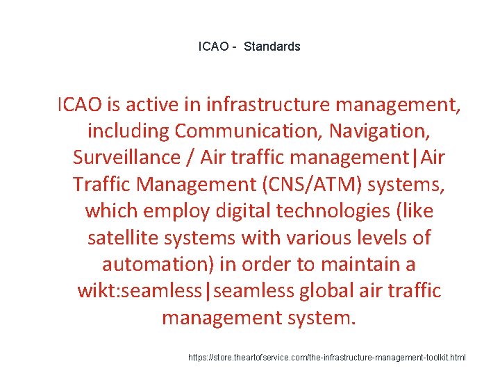 ICAO - Standards 1 ICAO is active in infrastructure management, including Communication, Navigation, Surveillance