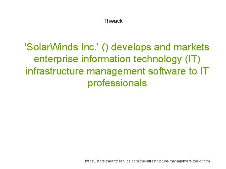 Thwack 1 'Solar. Winds Inc. ' () develops and markets enterprise information technology (IT)