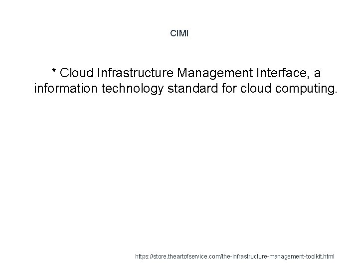 CIMI * Cloud Infrastructure Management Interface, a information technology standard for cloud computing. 1