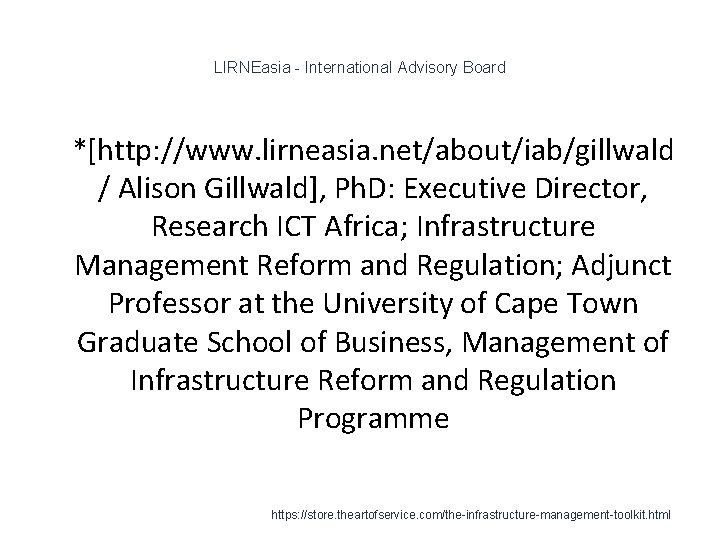 LIRNEasia - International Advisory Board 1 *[http: //www. lirneasia. net/about/iab/gillwald / Alison Gillwald], Ph.