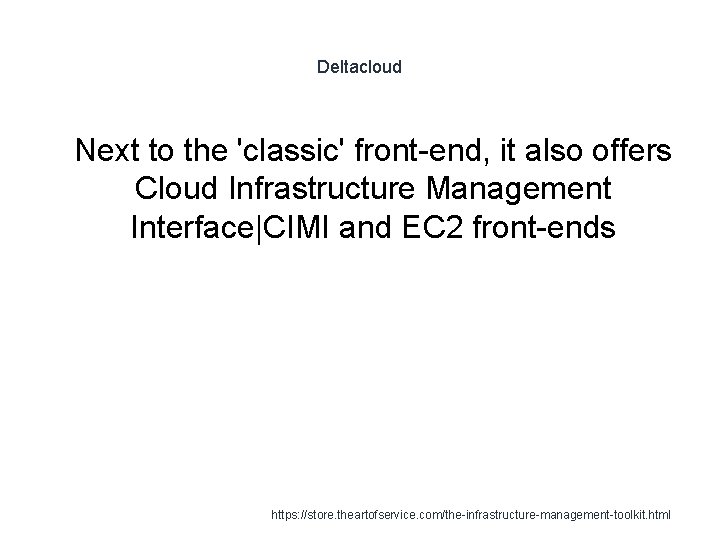 Deltacloud 1 Next to the 'classic' front-end, it also offers Cloud Infrastructure Management Interface|CIMI