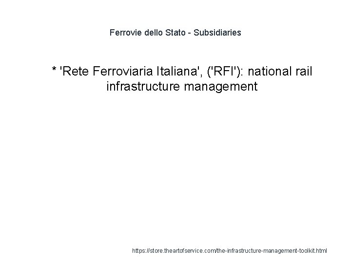 Ferrovie dello Stato - Subsidiaries 1 * 'Rete Ferroviaria Italiana', ('RFI'): national rail infrastructure