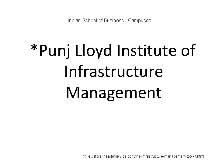 Indian School of Business - Campuses 1 *Punj Lloyd Institute of Infrastructure Management https: