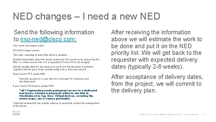 NED changes – I need a new NED Send the following information to nso-ned@cisco. NED changes – I need a new NED Send the following information to nso-ned@cisco.