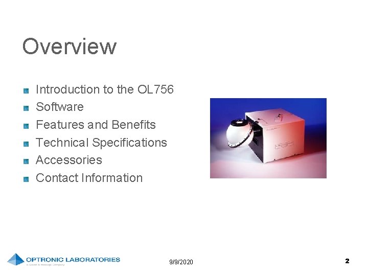 Overview Introduction to the OL 756 Software Features and Benefits Technical Specifications Accessories Contact