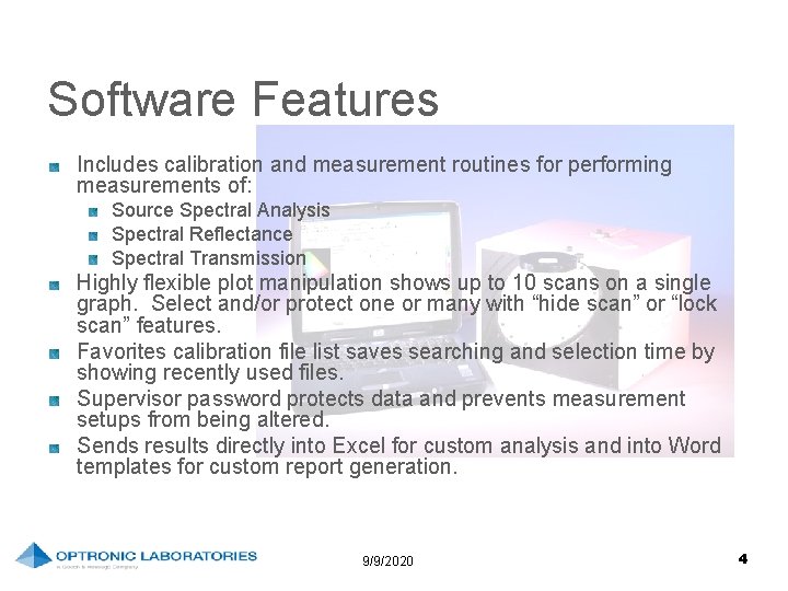 Software Features Includes calibration and measurement routines for performing measurements of: Source Spectral Analysis