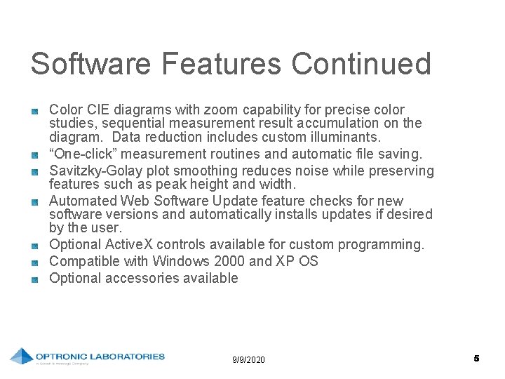 Software Features Continued Color CIE diagrams with zoom capability for precise color studies, sequential