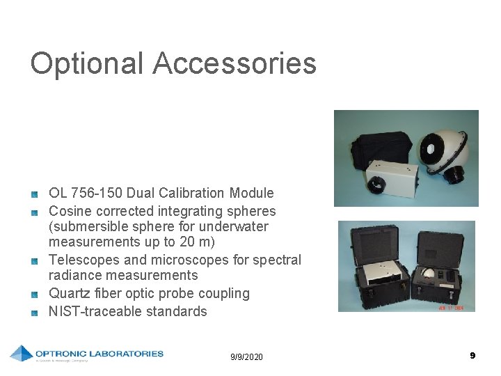 Optional Accessories OL 756 -150 Dual Calibration Module Cosine corrected integrating spheres (submersible sphere