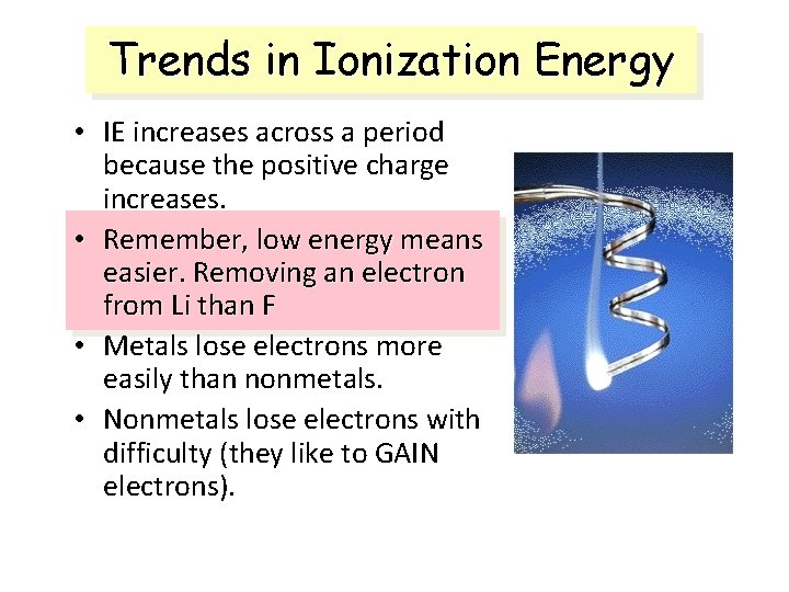 Trends in Ionization Energy • IE increases across a period because the positive charge