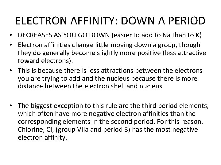 ELECTRON AFFINITY: DOWN A PERIOD • DECREASES AS YOU GO DOWN (easier to add