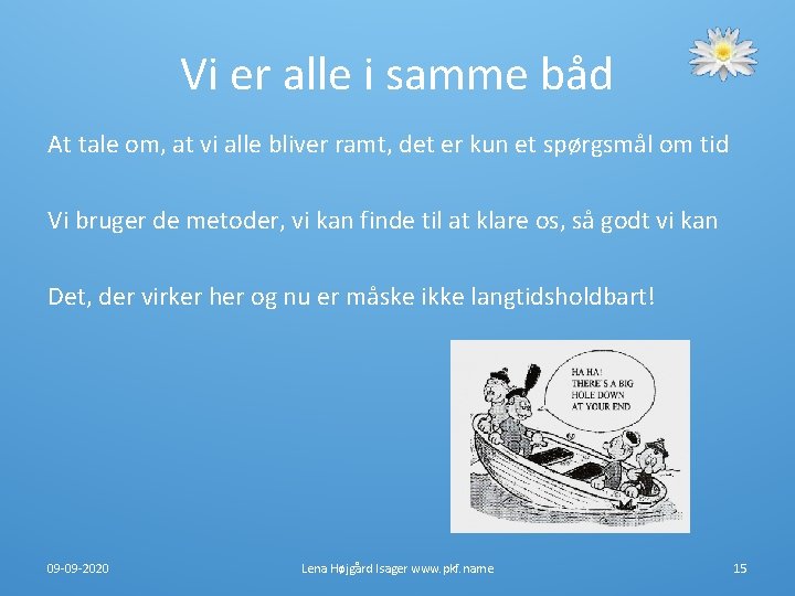 Vi er alle i samme båd At tale om, at vi alle bliver ramt, Vi er alle i samme båd At tale om, at vi alle bliver ramt,