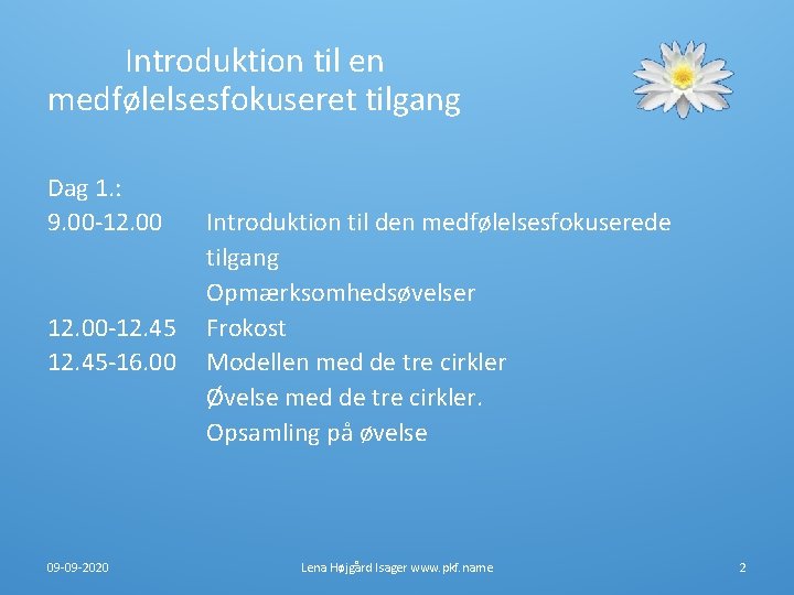 Introduktion til en medfølelsesfokuseret tilgang Dag 1. : 9. 00 -12. 45 -16. 00 Introduktion til en medfølelsesfokuseret tilgang Dag 1. : 9. 00 -12. 45 -16. 00