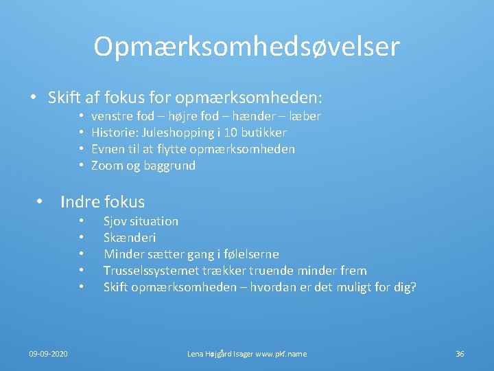 Opmærksomhedsøvelser • Skift af fokus for opmærksomheden: • • venstre fod – højre fod Opmærksomhedsøvelser • Skift af fokus for opmærksomheden: • • venstre fod – højre fod