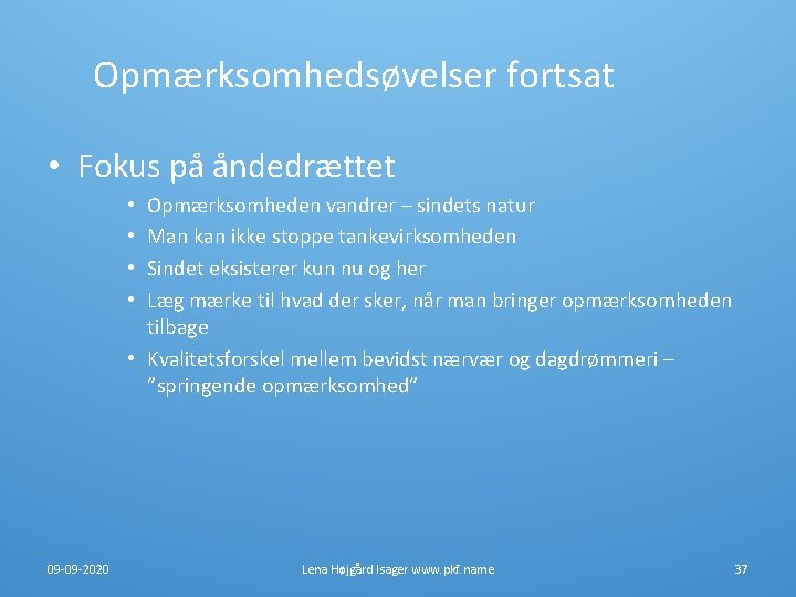Opmærksomhedsøvelser fortsat • Fokus på åndedrættet Opmærksomheden vandrer – sindets natur Man kan ikke Opmærksomhedsøvelser fortsat • Fokus på åndedrættet Opmærksomheden vandrer – sindets natur Man kan ikke