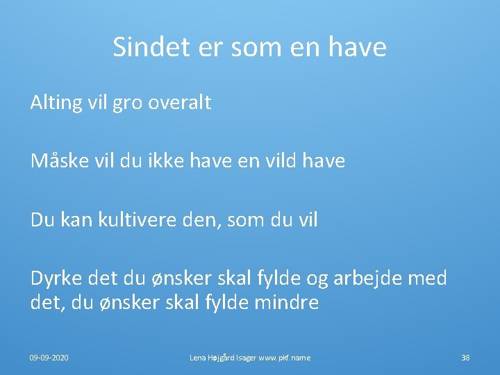 Sindet er som en have Alting vil gro overalt Måske vil du ikke have Sindet er som en have Alting vil gro overalt Måske vil du ikke have
