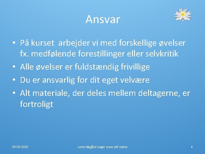 Ansvar • På kurset arbejder vi med forskellige øvelser fx. medfølende forestillinger eller selvkritik Ansvar • På kurset arbejder vi med forskellige øvelser fx. medfølende forestillinger eller selvkritik