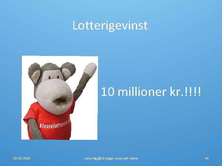 Lotterigevinst 10 millioner kr. !!!! 09 -09 -2020 Lena Højgård Isager www. pkf. name Lotterigevinst 10 millioner kr. !!!! 09 -09 -2020 Lena Højgård Isager www. pkf. name