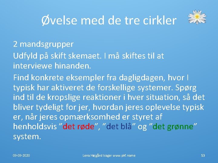 Øvelse med de tre cirkler 2 mandsgrupper Udfyld på skift skemaet. I må skiftes Øvelse med de tre cirkler 2 mandsgrupper Udfyld på skift skemaet. I må skiftes
