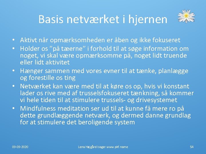Basis netværket i hjernen • Aktivt når opmærksomheden er åben og ikke fokuseret • Basis netværket i hjernen • Aktivt når opmærksomheden er åben og ikke fokuseret •