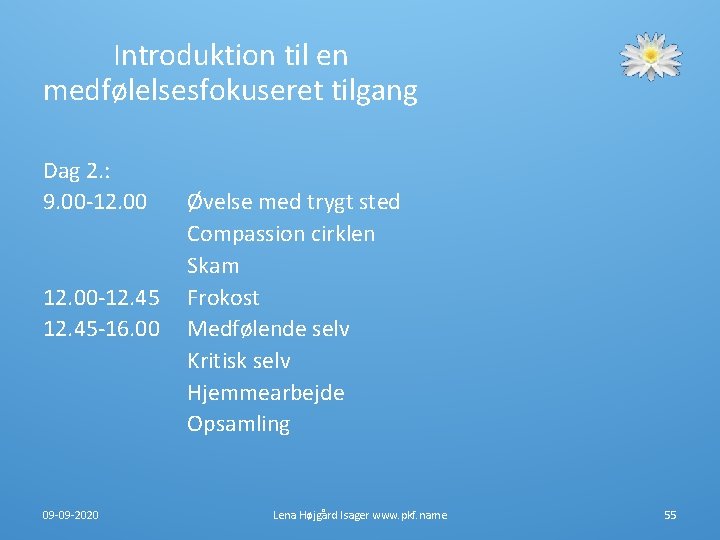 Introduktion til en medfølelsesfokuseret tilgang Dag 2. : 9. 00 -12. 45 -16. 00 Introduktion til en medfølelsesfokuseret tilgang Dag 2. : 9. 00 -12. 45 -16. 00