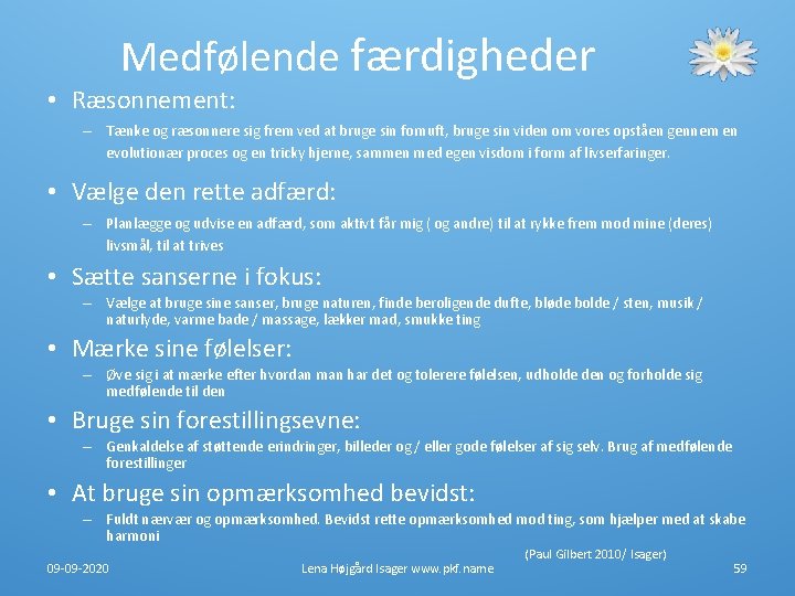 Medfølende færdigheder • Ræsonnement: – Tænke og ræsonnere sig frem ved at bruge sin Medfølende færdigheder • Ræsonnement: – Tænke og ræsonnere sig frem ved at bruge sin